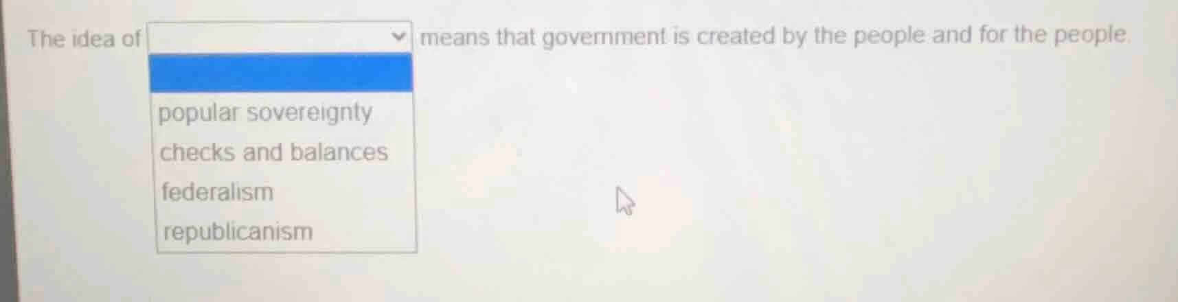the idea of means that government is created by the people and for the …