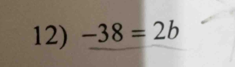 12) $-38 = 2b$