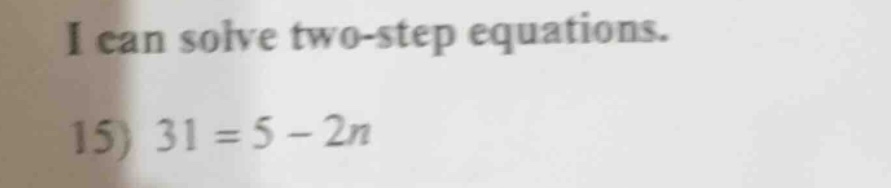 i can solve two-step equations. 15) $31 = 5 - 2n$