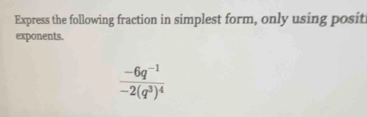 express the following fraction in simplest form, only using positive ex…