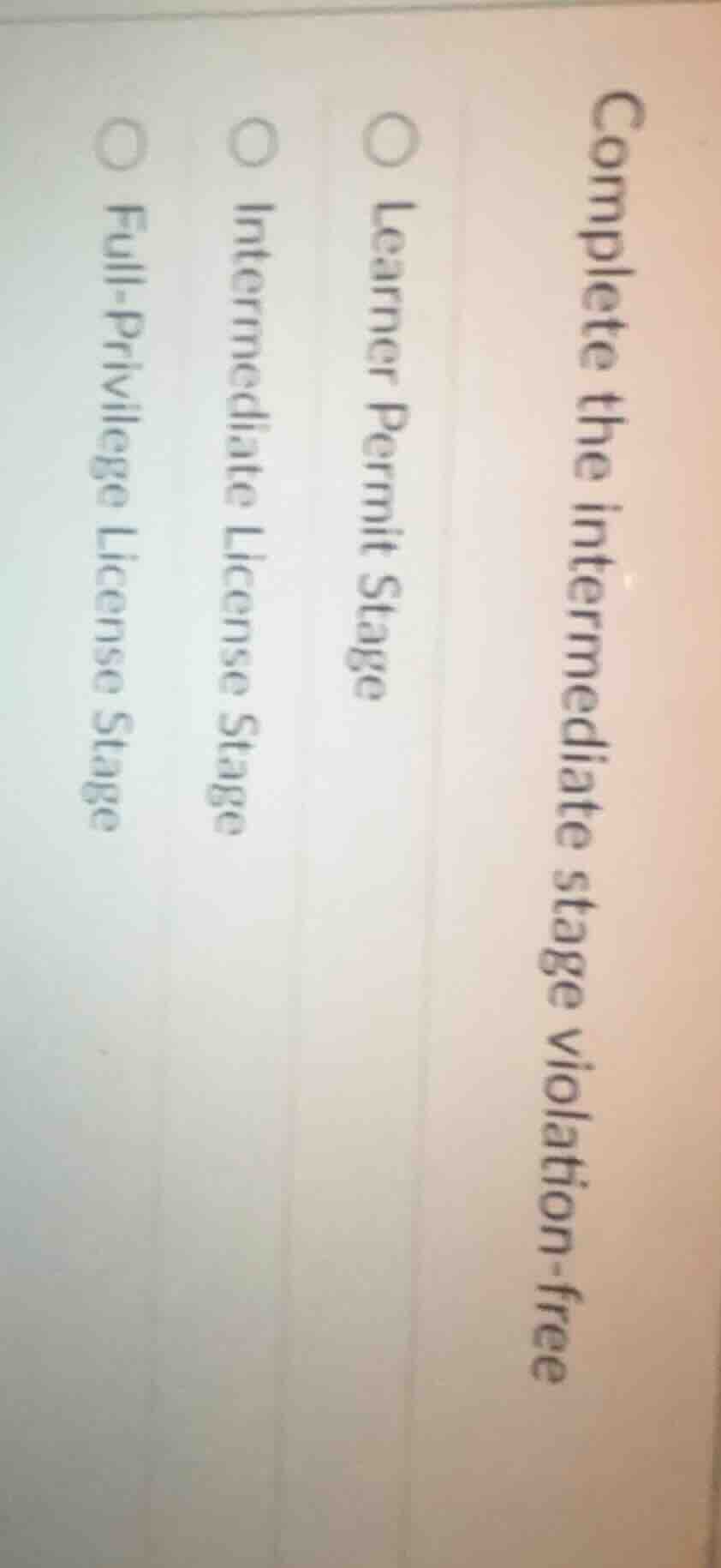 complete the intermediate stage violation-free ○ learner permit stage ○…