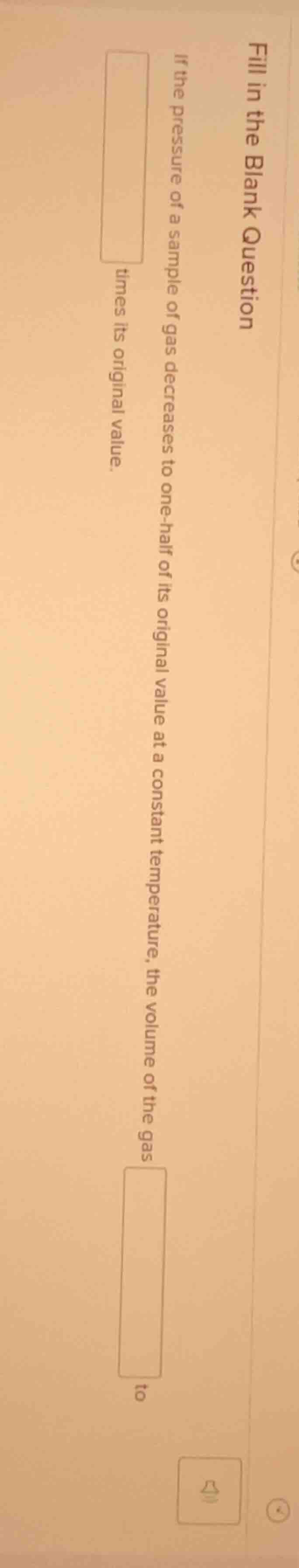 fill in the blank question if the pressure of a sample of gas decreases…