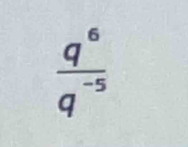 $\\frac{q^{6}}{q^{-5}}$