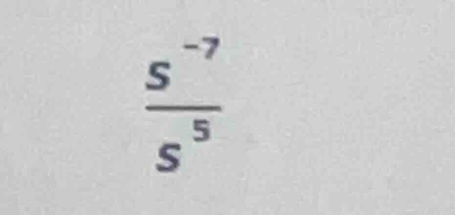 $\\frac{s^{-7}}{s^{5}}$