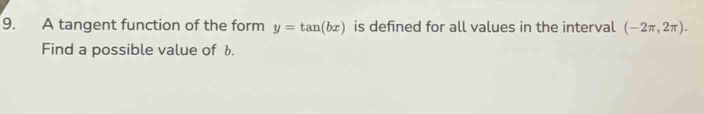 9. a tangent function of the form $y = \\tan(bx)$ is defined for all va…