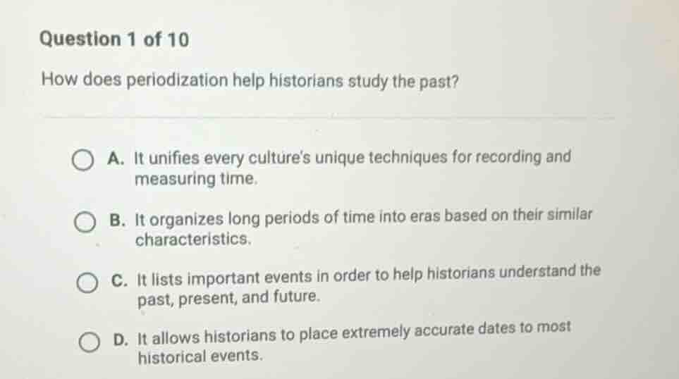 question 1 of 10 how does periodization help historians study the past?…