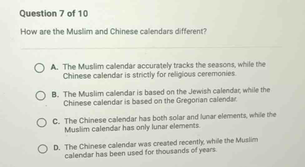 question 7 of 10 how are the muslim and chinese calendars different? a.…