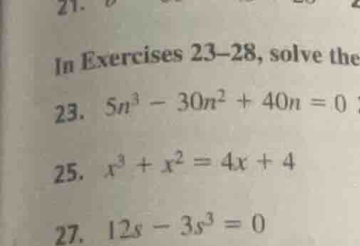 in exercises 23-28, solve the 23. $5n^3 - 30n^2 + 40n = 0$ 25. $x^3 + x…
