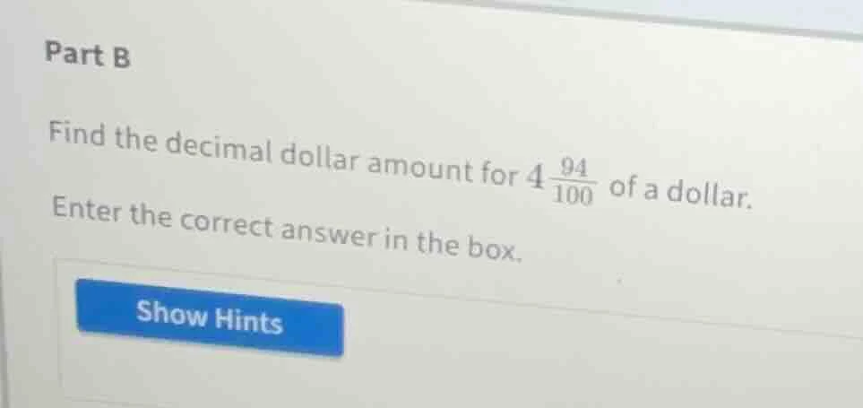 part b find the decimal dollar amount for $4\\frac{94}{100}$ of a dolla…