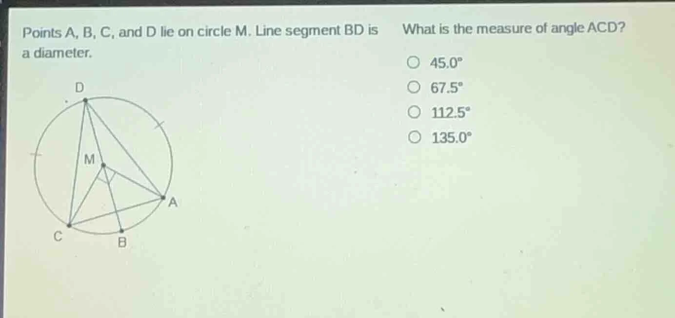 points a, b, c, and d lie on circle m. line segment bd is a diameter. w…