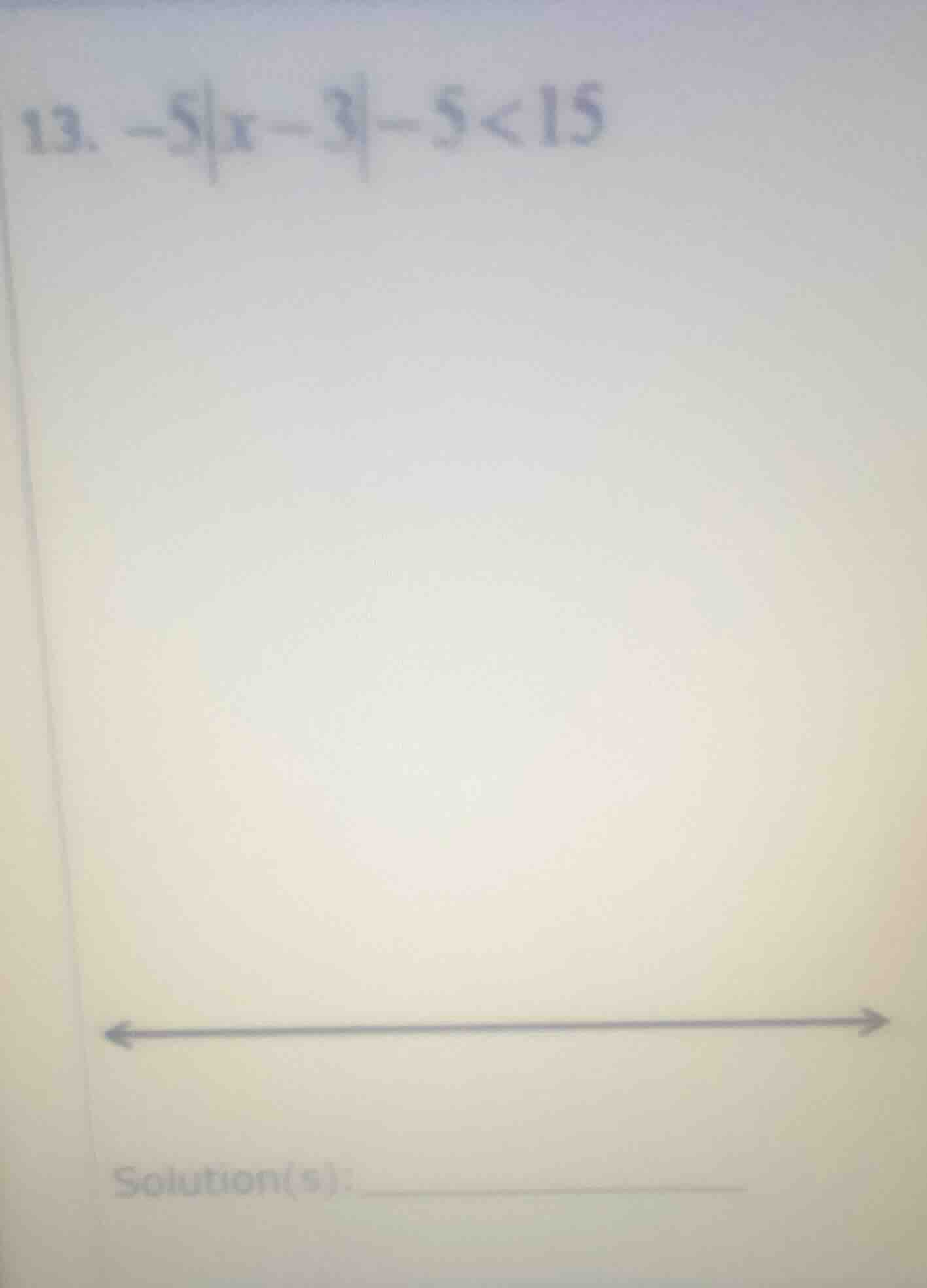 13. $-5|x-3|-5<15$ solution(s):