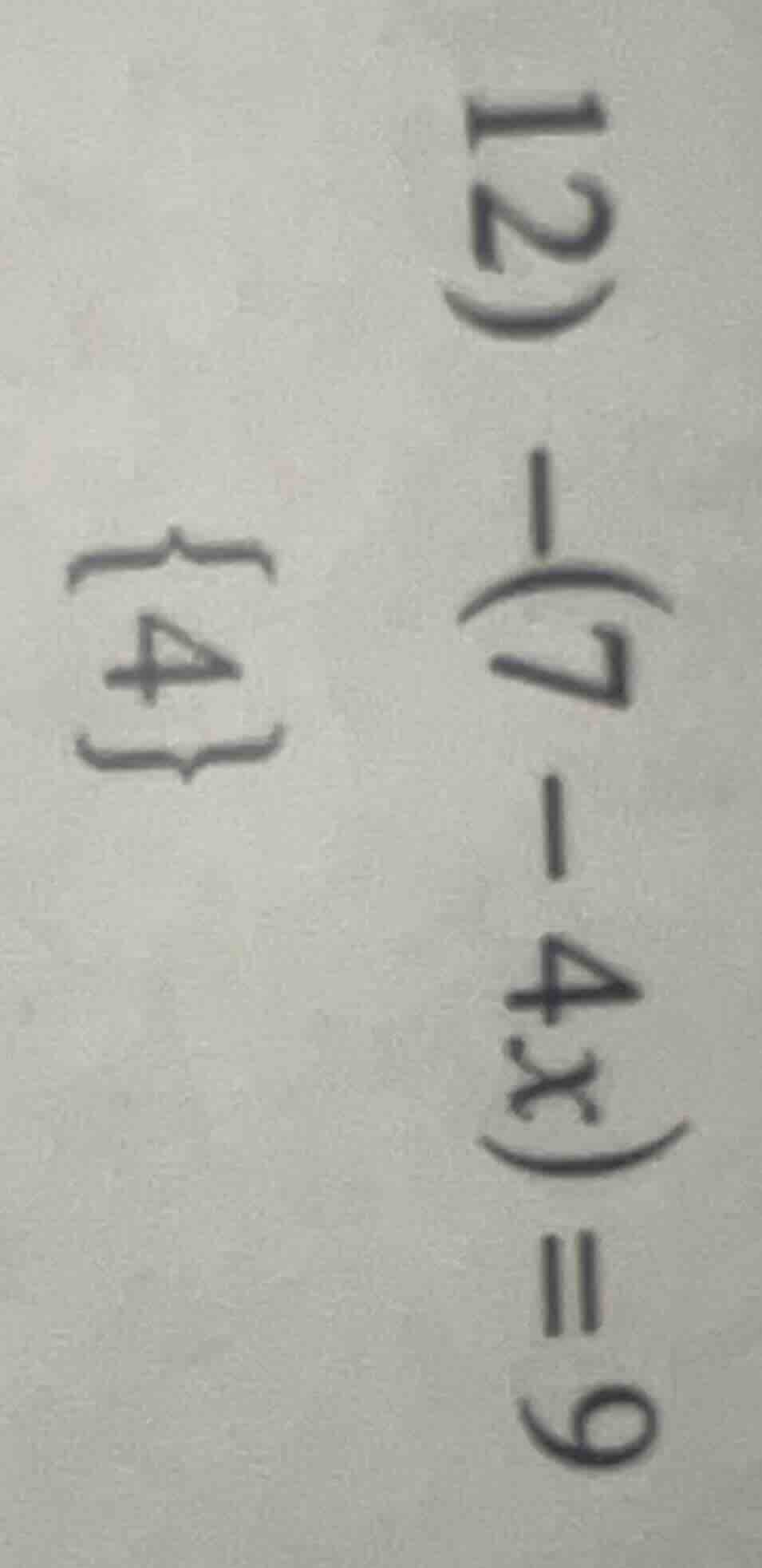 12) $-(7 - 4x) = 9$