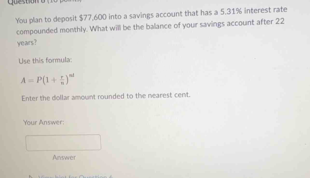 question 6 (10 points)you plan to deposit $77,600 into a savings accoun…