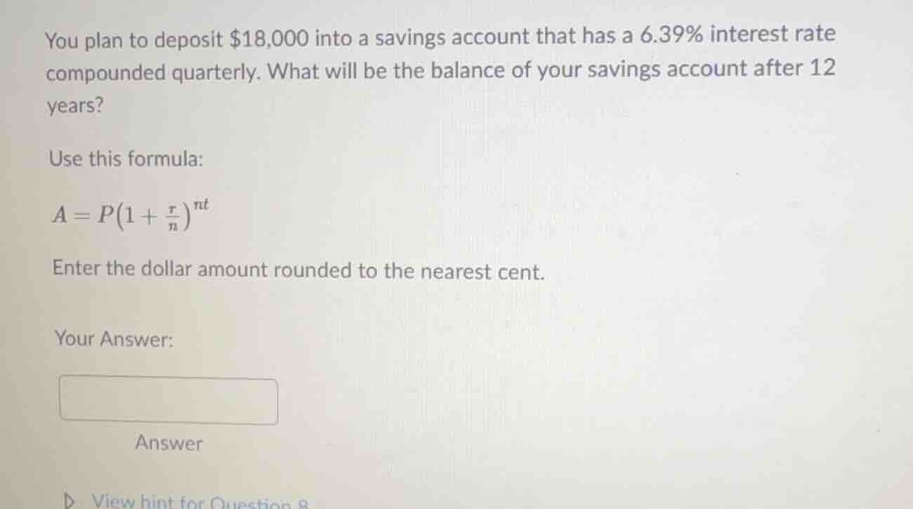 you plan to deposit $18,000 into a savings account that has a 6.39% int…