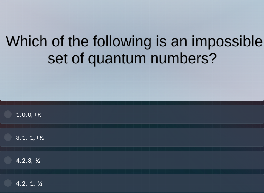 which of the following is an impossible set of quantum numbers? 1, 0, 0…