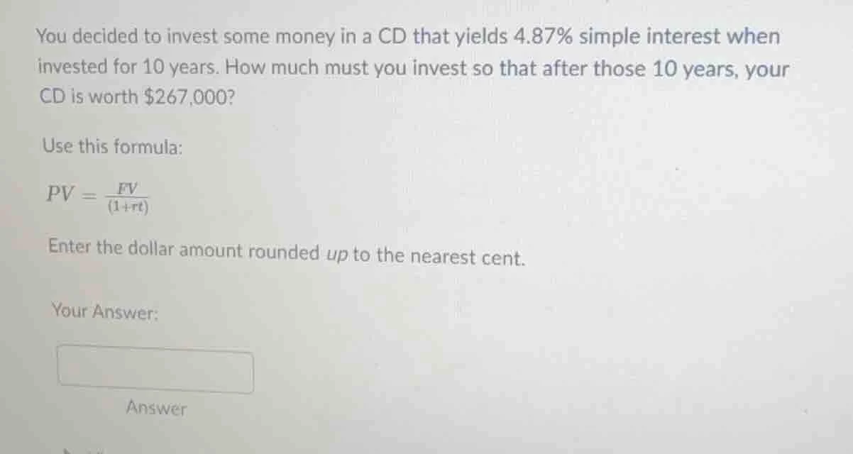you decided to invest some money in a cd that yields 4.87% simple inter…