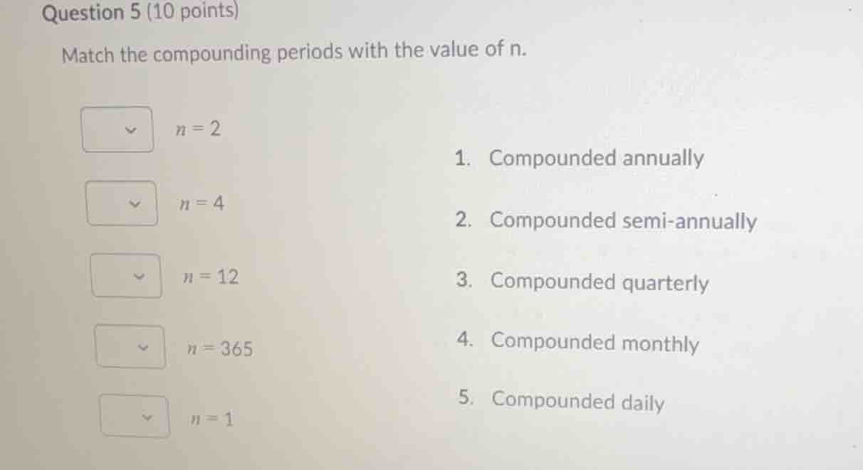 question 5 (10 points) match the compounding periods with the value of …