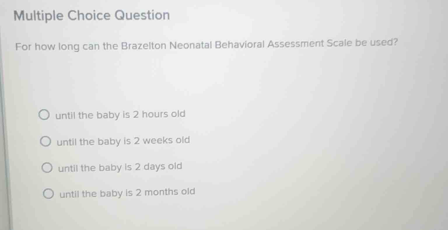 multiple choice question for how long can the brazelton neonatal behavi…