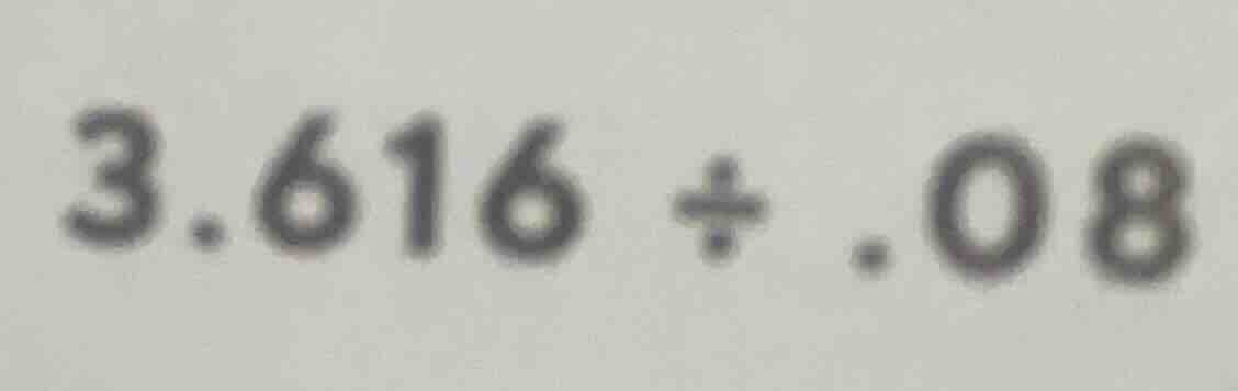 $3.616 div 0.08$