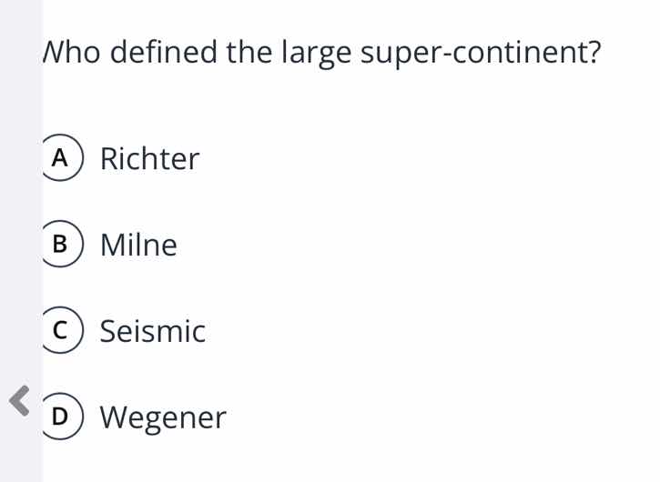 who defined the large super-continent? a) richter b) milne c) seismic d…