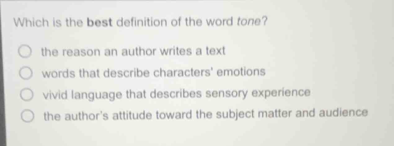 which is the best definition of the word tone?○ the reason an author wr…