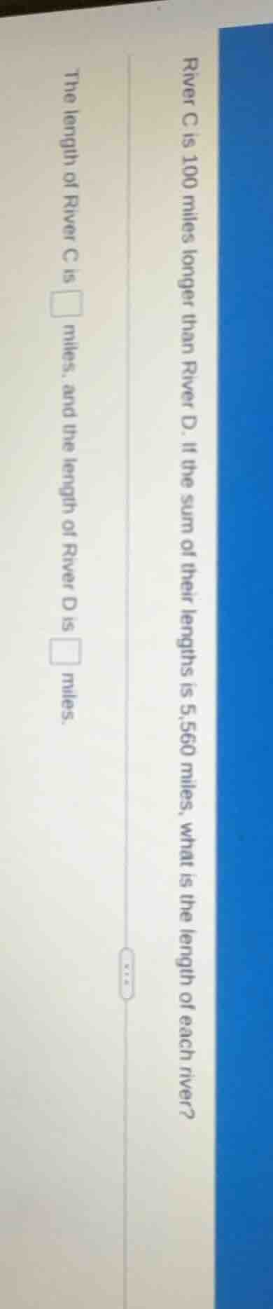 river c is 100 miles longer than river d. if the sum of their lengths i…
