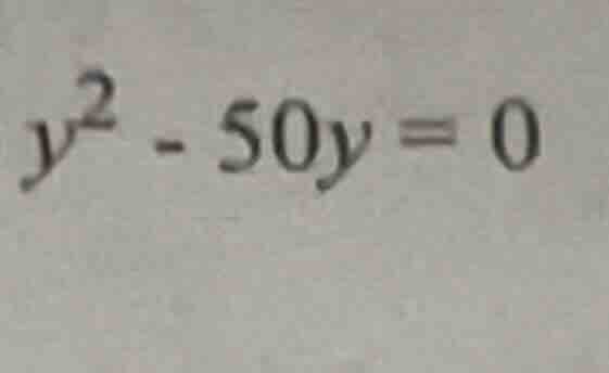 $y^2 - 50y = 0$
