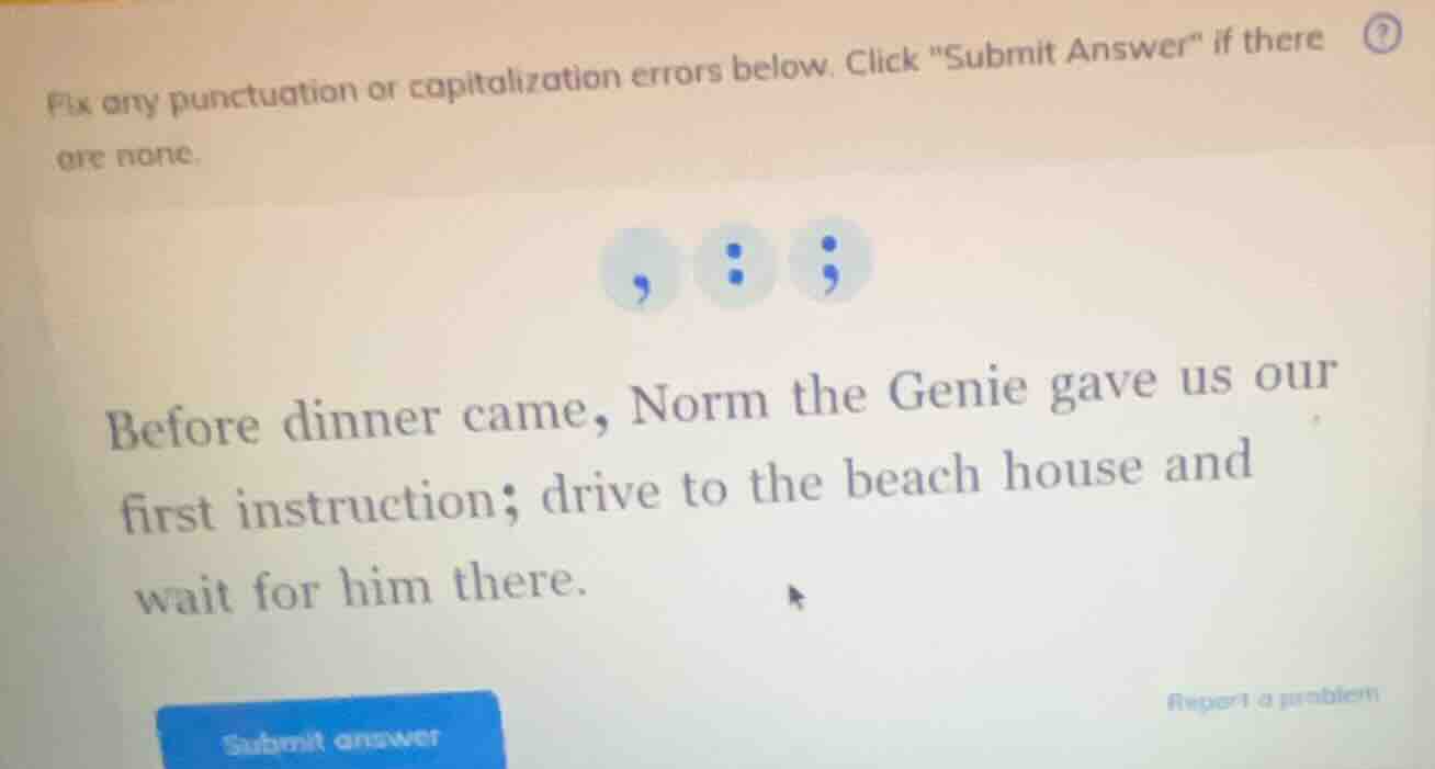 fix any punctuation or capitalization errors below. click \submit answe…