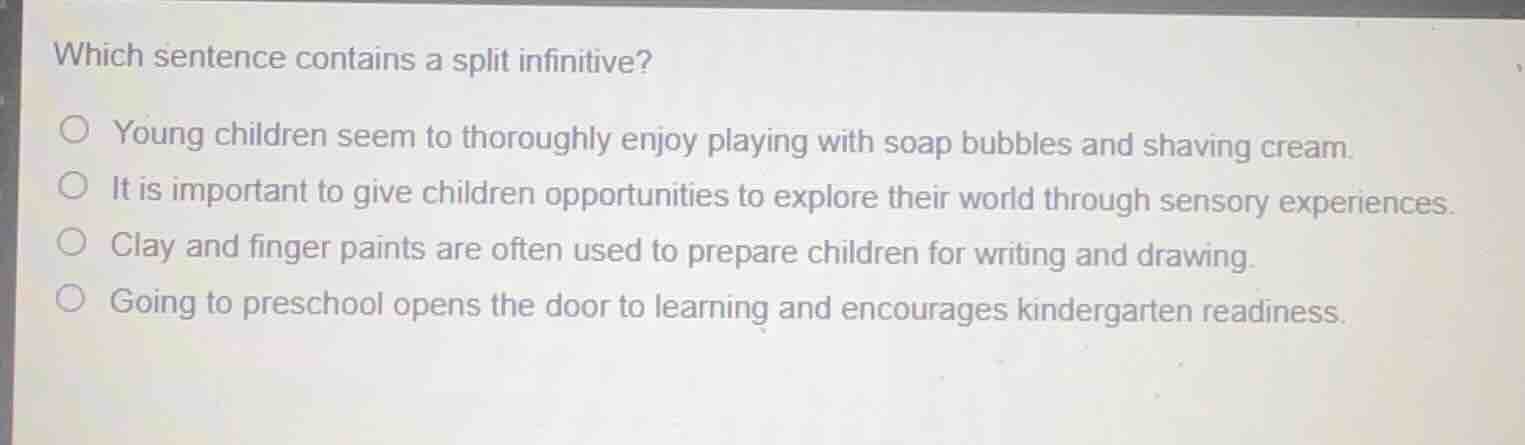 which sentence contains a split infinitive? young children seem to thor…