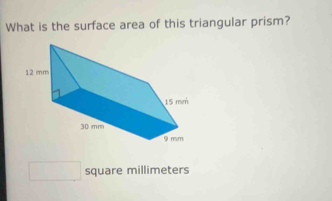 what is the surface area of this triangular prism? 12 mm 15 mm 30 mm 9 …