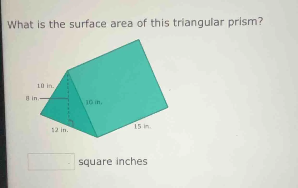what is the surface area of this triangular prism? 10 in. 8 in. 10 in. …
