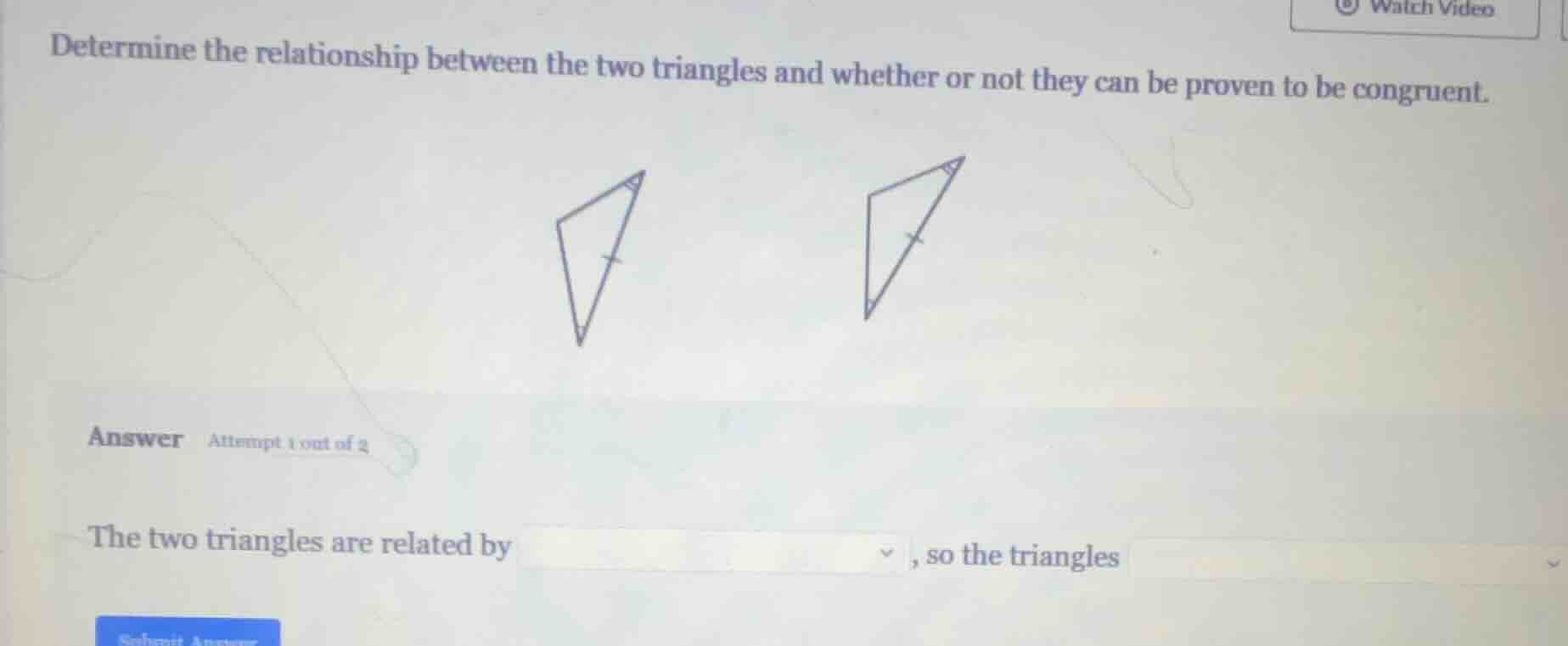 determine the relationship between the two triangles and whether or not…