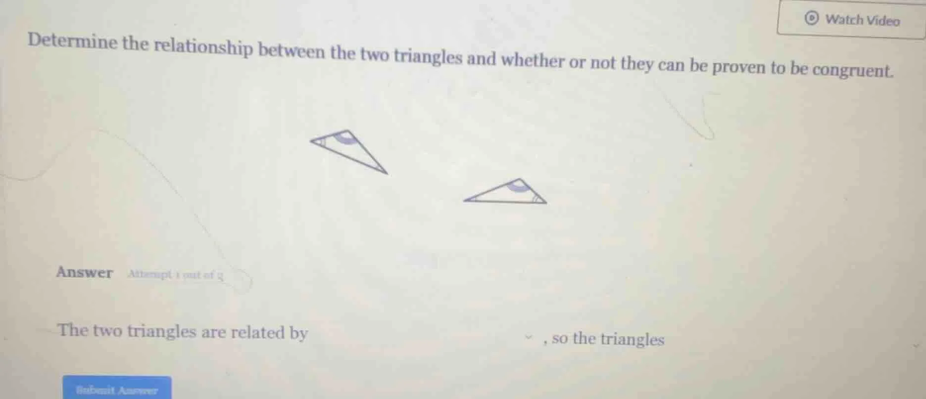 determine the relationship between the two triangles and whether or not…