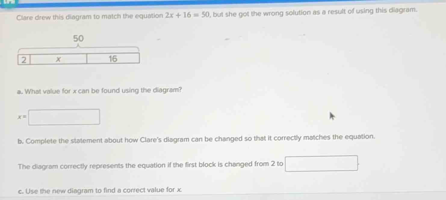 clare drew this diagram to match the equation $2x + 16 = 50$, but she g…