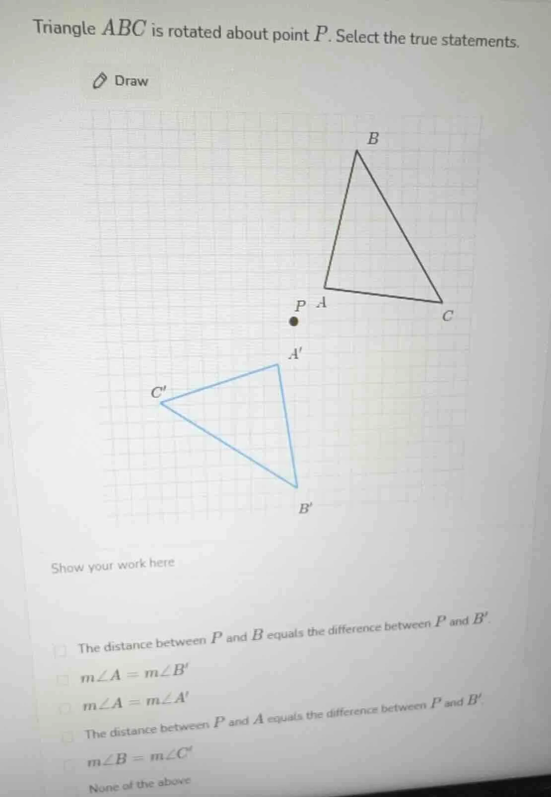 triangle $abc$ is rotated about point $p$. select the true statements. …