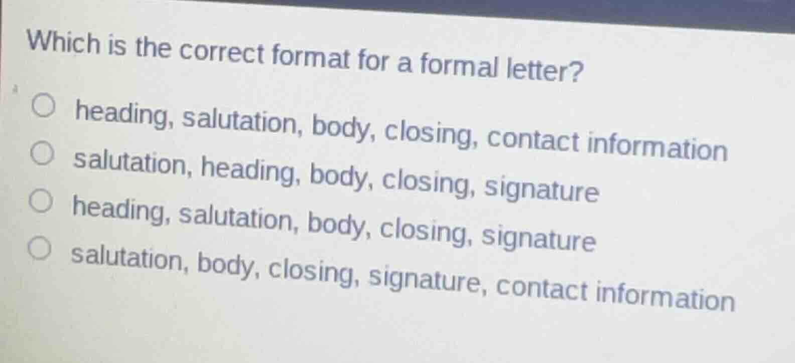 which is the correct format for a formal letter?○ heading, salutation, …