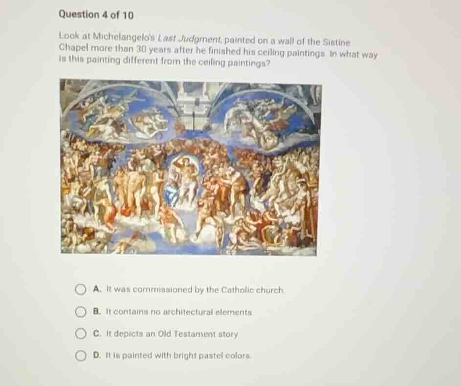 question 4 of 10 look at michelangelos last judgment, painted on a wall…
