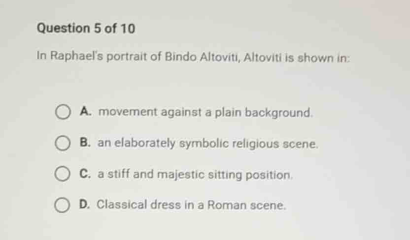 question 5 of 10 in raphaels portrait of bindo altoviti, altoviti is sh…