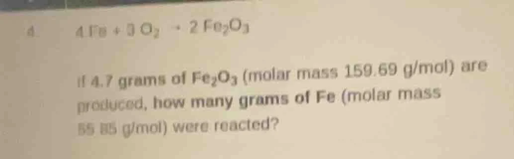 4. $4fe + 3o_2 \ ightarrow 2fe_2o_3$ if 4.7 grams of $fe_2o_3$ (molar m…
