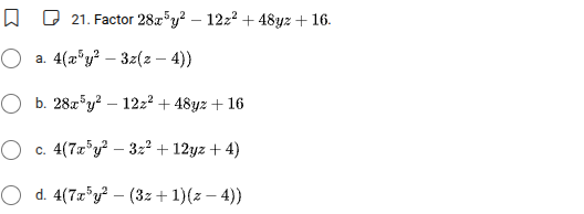 21. factor $28x^{5}y^{2}-12z^{2}+48yz+16$. a. $4(x^{5}y^{2}-3z(z-4))$ b…