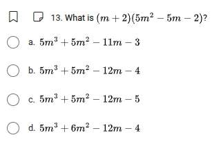 13. what is $(m + 2)(5m^{2}-5m - 2)?$ a. $5m^{3}+5m^{2}-11m - 3$ b. $5m…