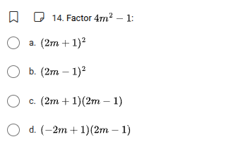 14. factor $4m^{2}-1$: a. $(2m+1)^{2}$ b. $(2m-1)^{2}$ c. $(2m+1)(2m-1)…