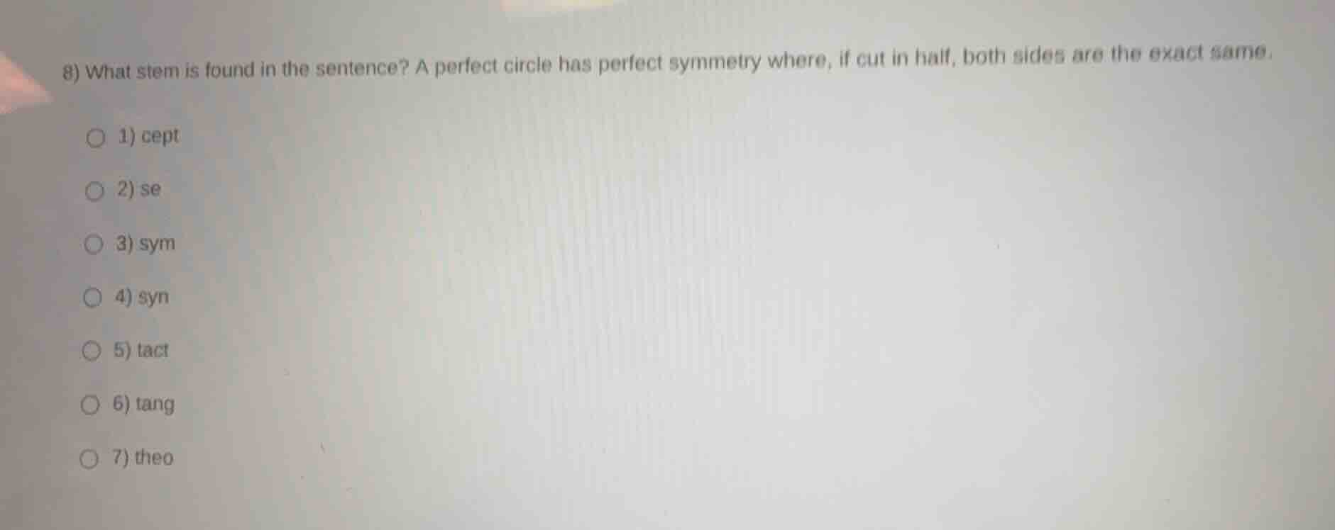 8) what stem is found in the sentence? a perfect circle has perfect sym…
