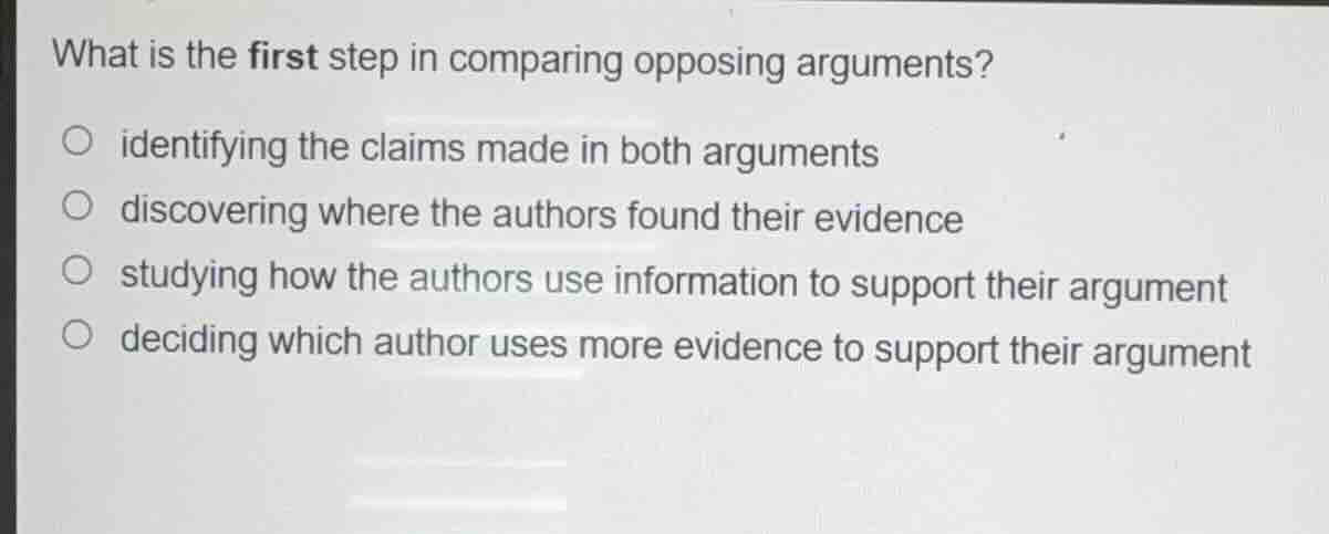 what is the first step in comparing opposing arguments?○ identifying th…