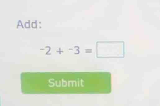 add: -2 + -3 = submit