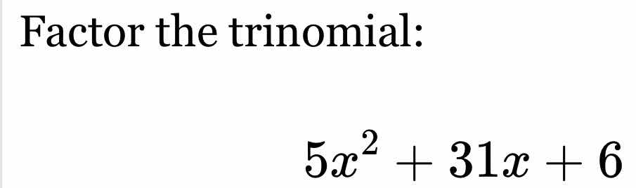 factor the trinomial: $5x^2 + 31x + 6$