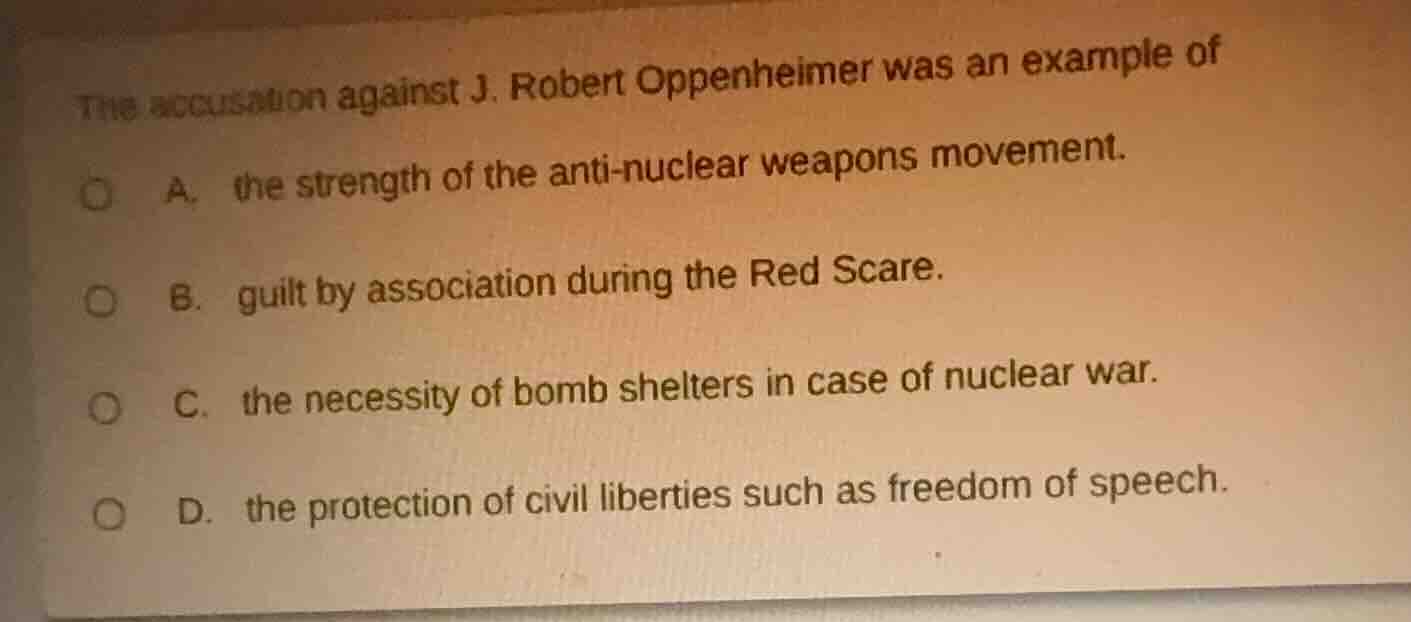 the accusation against j. robert oppenheimer was an example of a. the s…