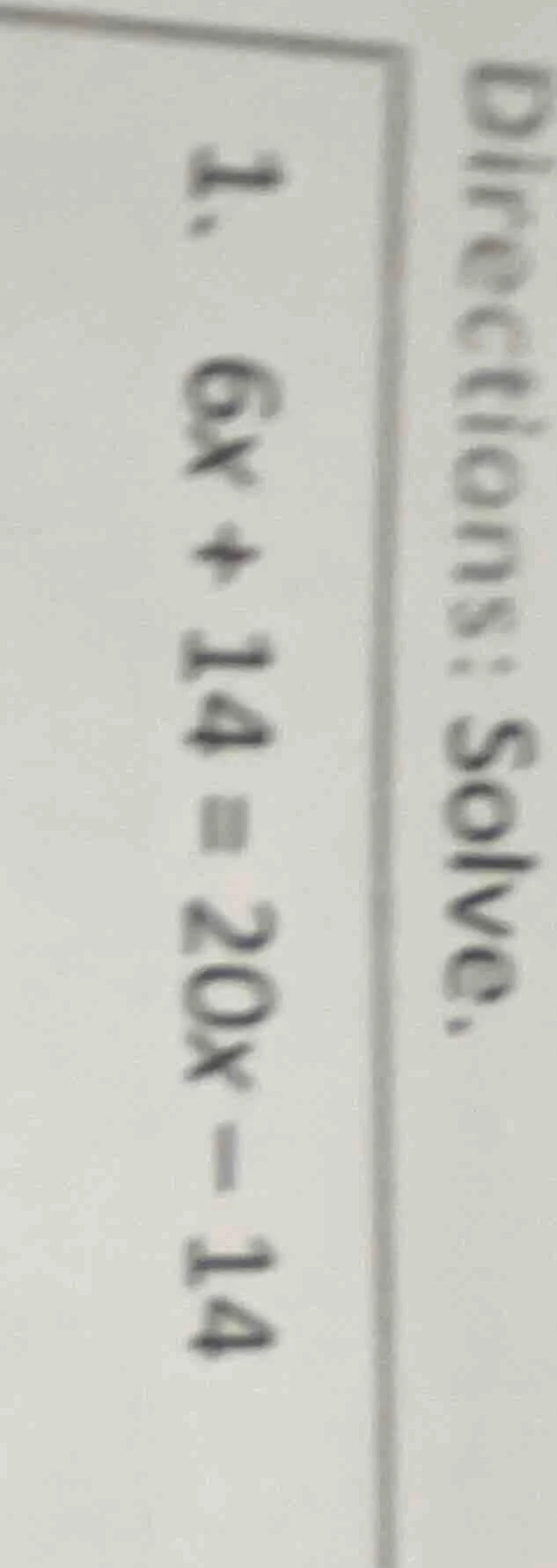 directions: solve. 1. $6x + 14 = 20x - 14$