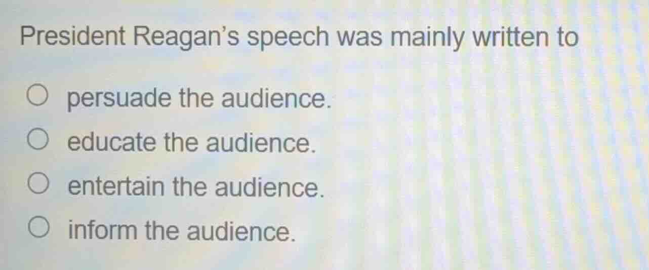 president reagan’s speech was mainly written to persuade the audience. …