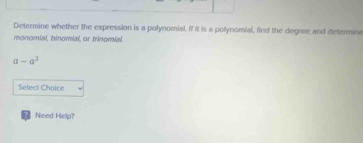 determine whether the expression is a polynomial. if it is a polynomial…